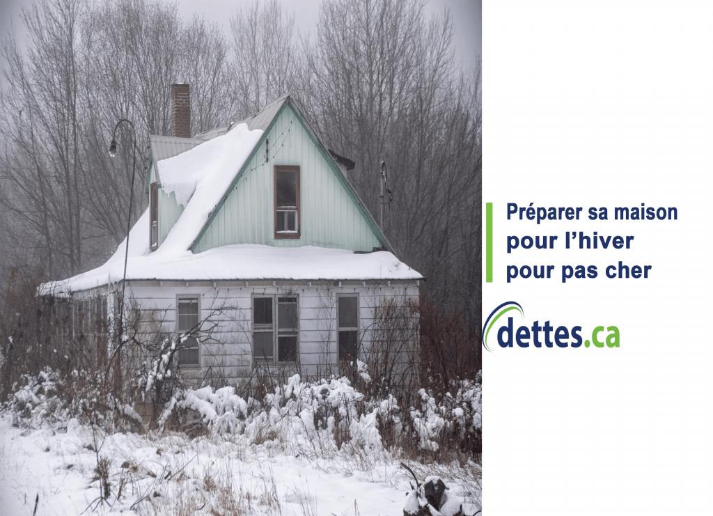 Préparer sa maison pour l’hiver pour pas cher par www.dettes.ca