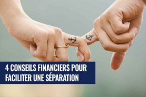 4 conseils financiers pour faciliter la séparation