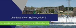 bannière sur laquelle est écrit :" une dette envers Hydro-Québec ? les solutions à envisager pour éviter le débranchement"