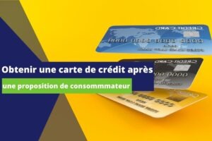 cadre sur lequel il y a écrit comment obtenir une carte de crédit après une proposition de consommateur