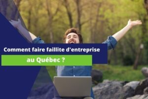 comment faire faillite d'entreprise au Québec ?