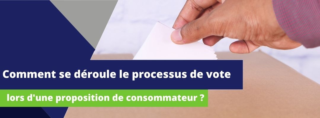 image sur laquelle est écrit en avant plan : "comment se déroule le processus de vote lors d'une proposition de consommateur " et montrant en arrière plan une main déposant un papier dans une urne
