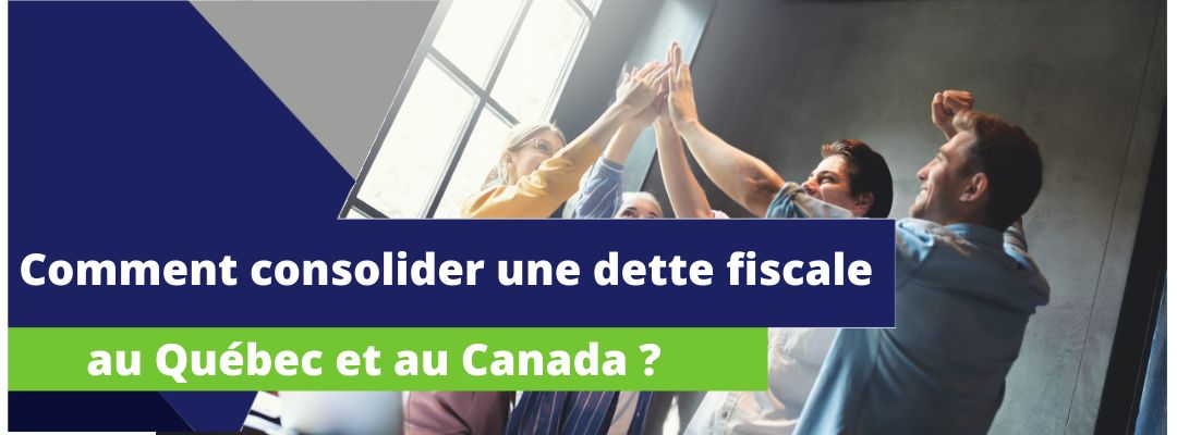 image sur laquelle est écrit en avant plan : comment consolider une dette fiscale au Québec et au Canada ?