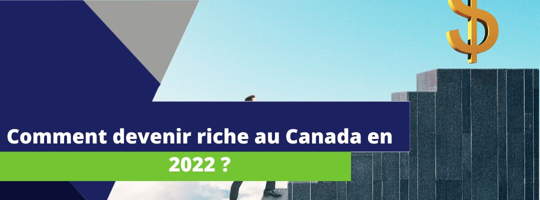 image comportant le texte suivant en avant plan : comment devenir riche au Canada en 2022 ?