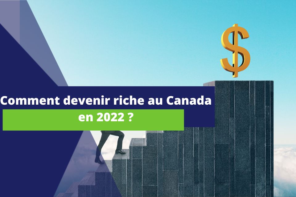 image comportant le texte suivant en avant plan : comment devenir riche au Canada en 2022 ?