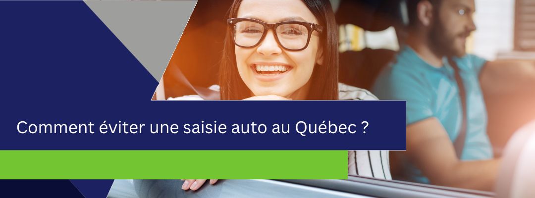 Image contenant en arrière plan une fille souriante assise dans une voiture avec un homme qui conduit et en avant plan le texte suivant : Comment éviter une saisie auto au Québec 