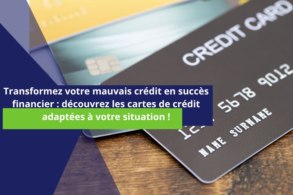 image sur laquelle est écrit en avant plan la phrase suivante : Transformez votre mauvais crédit en succès financier : découvrez les cartes de crédit adaptées à votre situation !